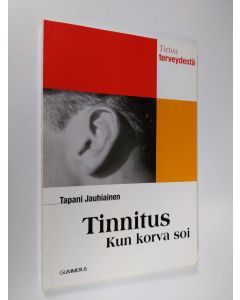 Kirjailijan Tapani Jauhiainen käytetty kirja Tinnitus : kun korva soi