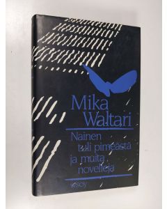 Kirjailijan Mika Waltari käytetty kirja Nainen tuli pimeästä ja muita novelleja