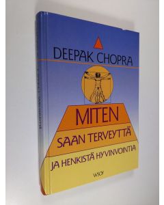 Kirjailijan Deepak Chopra käytetty kirja Miten saan terveyttä ja henkistä hyvinvointia