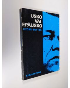 Kirjailijan Kyösti Skyttä uusi kirja Usko vai epäusko : epätieteellisiä tarkasteluja ihmisenä elämisestä