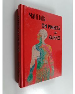 Kirjailijan Matti Tulla käytetty kirja On pimeetä ja kaikkee