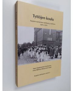 Kirjailijan Saara Saastamoinen-Hartikainen käytetty kirja Tyttöjen koulu : Kuopion suomalainen tyttökoulu ja tyttölyseo 1879–1979