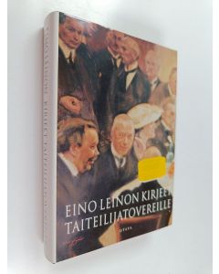 Kirjailijan Eino Leino käytetty kirja Eino Leinon kirjeet taiteilijatovereille, arvostelijoille ja tutkijoille (ERINOMAINEN)