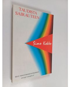 Kirjailijan Simo Kokko käytetty kirja Taudista sairauteen : mitä terveyskeskuslääkärissä pitäisi tapahtua
