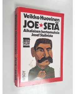 Kirjailijan Veikko Huovinen käytetty kirja Joe-setä : aikalaisten kertomuksia Josef Stalinista
