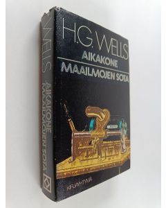 Kirjailijan H. G. Wells käytetty kirja Aikakone ; Maailmojen sota