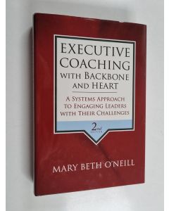 Kirjailijan Mary Beth O'Neill käytetty kirja Executive coaching with backbone and heart : a systems approach to engaging leaders with their challenges
