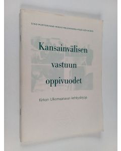 Kirjailijan Mikko Malkavaara & Eino Murtorinne ym. käytetty teos Kansainvälisen vastuun oppivuodet : Kirkon Ulkomaanavun kehityslinjoja