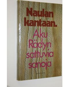 Kirjailijan Aku Räty käytetty kirja Naulan kantaan : Aku Rädyn sattuvia sanoja