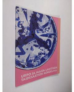 Tekijän Erkki ym. Kanerva  käytetty kirja Urpo ja Maija Lahtisen taidesäätiön kokoelma : 15.8.-25.10.1992 (signeerattu)