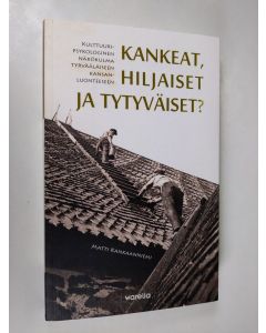 Kirjailijan Matti Kankaanniemi käytetty kirja Kankeat, hiljaiset ja tytyväiset? : kulttuuripsykologinen näkökulma tyrvääläiseen kansanluonteeseen