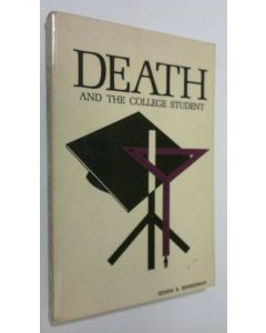 Kirjailijan Edwin S. Shneidman käytetty kirja Death and the college student : a collection of brief essays on death and suicide by Harvard Youth