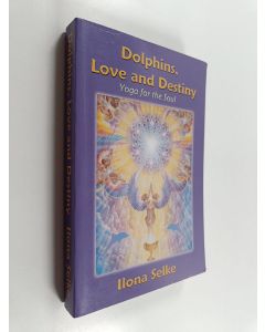 Kirjailijan Ilona Selke käytetty kirja Dolphins, Love and Destiny - Yoga for the Soul