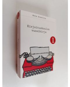 Kirjailijan Anja Alasilta käytetty kirja Kirjoituskoulun vuosikirja 1 : kirjoituskoulu a la Alasillan oppihetket 9.4.2010-9.4.2011