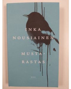 Kirjailijan Inka Nousiainen uusi kirja Mustarastas : romaani (UUSI)