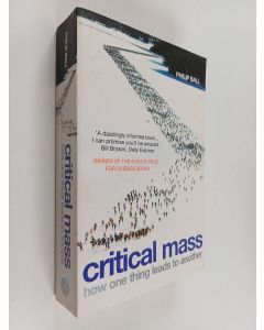 Kirjailijan Philip Ball käytetty kirja Critical mass : how one thing leads to another : being an enquiry into the interplay of chance and necessity in the way that human culture, customs, institutions, cooperationa and conflict arise
