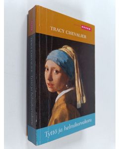 Kirjailijan Tracy Chevalier käytetty kirja Tyttö ja helmikorvakoru
