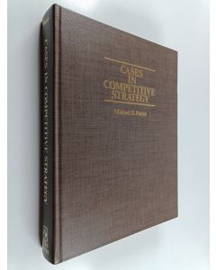 Kirjailijan Michael E. Porter käytetty kirja Cases in competitive strategy