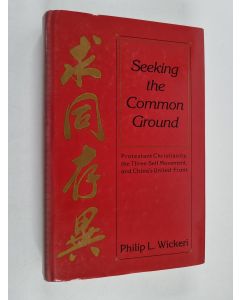 Kirjailijan Philip Lauri Wickeri käytetty kirja Seeking the Common Ground - Protestant Christianity, the Three-Self Movement, and China's United Front