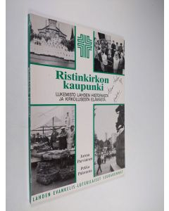 Tekijän Jorma ym. Parviainen  käytetty kirja Ristinkirkon kaupunki : lukemisto Lahden historiasta ja kirkollisesta elämästä