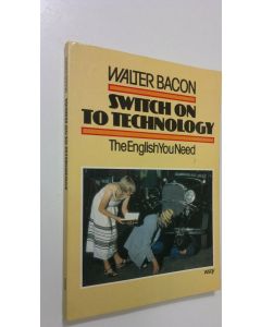 Kirjailijan Walter Bacon käytetty kirja Switch on to technology : the English you need