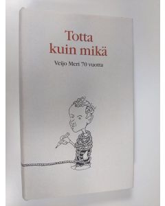 Tekijän Martti Anhava  käytetty kirja Totta kuin mikä : juhlakirja Veijo Meren täyttäessä 70 vuotta 31.12.1998