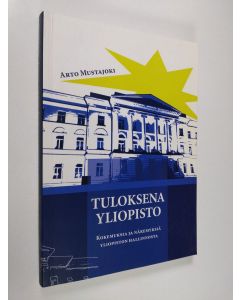 Kirjailijan Arto Mustajoki käytetty kirja Tuloksena yliopisto : kokemuksia ja näkemyksiä yliopiston hallinnosta