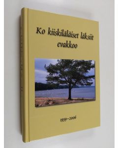 käytetty kirja Ko kiiskiläläiset läksiit evakkoo : kiiskiläläisten kohtalon vuodet 1938-1948, talvisodan evakkomatkat, paluu Kiiskilään, jatkosodan evakkomatkat, uusille asuinsijoille sekä uudet sukupolvet