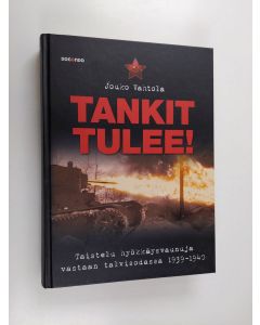 Kirjailijan Jouko Vahtola käytetty kirja Tankit tulee! : taistelu hyökkäysvaunuja vastaan talvisodassa 1939-1940