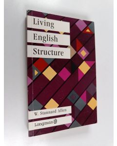 Kirjailijan W. Stannard Allen käytetty kirja Living English structure : a practice book for foreign students