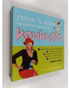 Kirjailijan Debbie Stoller käytetty kirja Stitch 'n Bitch - Koukussa : Virkkaajan käsikirja