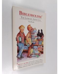 Kirjailijan Tom Raabe käytetty kirja Biblioholism : The Literary Addiction