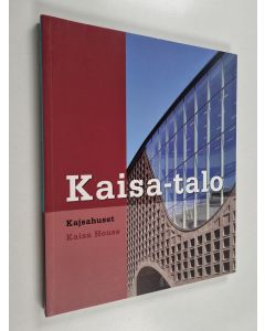 käytetty kirja Kaisa-talo : Helsingin yliopiston pääkirjasto = Kajsahuset : Helsingfors universitets huvudbibliotek = Kaisa House : Helsinki University Main Library - Kajsahuset - Kaisa House