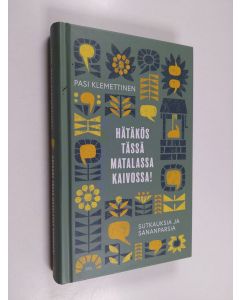 käytetty kirja Hätäkös tässä matalassa kaivossa! Sutkauksia ja sananparsia