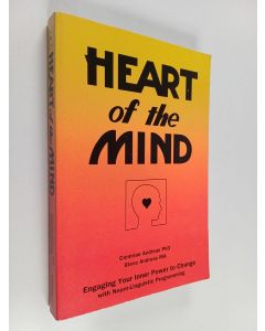 Kirjailijan Connirae Andreas käytetty kirja Heart of the mind : engaging your inner power to change with neuro-linguistic programming