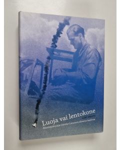 Kirjailijan Kurt Braatz käytetty kirja Luoja vai lentokone : hävittäjälentäjä Günther Lüzowin elämä ja kuolema
