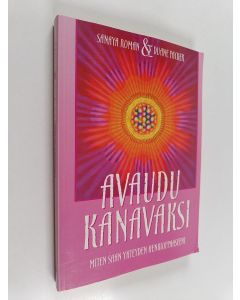 Kirjailijan Sanaya Roman & Duane Packer käytetty kirja Avaudu kanavaksi : miten saan yhteyden henkioppaaseeni