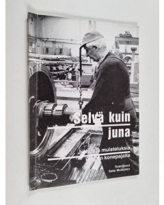 käytetty kirja Selvä kuin juna : juttuja ja muisteluksia Pasilan konepajalta