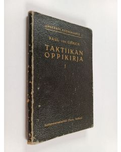 Kirjailijan Paul von Gerich käytetty kirja Taktiikan oppikirja 1 : Muodollinen taisteluoppi