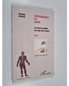 Kirjailijan Graziela Andrade käytetty kirja Corpographies en danse - Les traces sensibles du corps dans l'espace - Essai