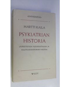 Kirjailijan Martti Kaila käytetty kirja Psykiatrian historia lääketieteen yleiskehityksen ja kulttuurihistorian valossa