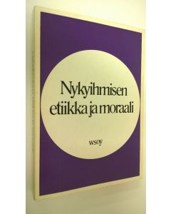 Kirjailijan Aarne Laurila käytetty kirja Nykyihmisen etiikka ja moraali : Oriveden opiston 70-vuotisjuhlakirja