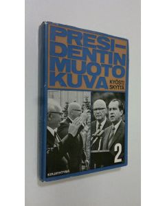Kirjailijan Kyösti Skyttä käytetty kirja Presidentin muotokuva 2 (Urho Kekkonen)