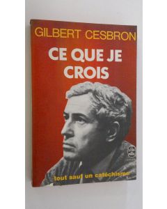 Kirjailijan Gilbert Cesbron käytetty kirja Ce que je crois : tout sauf un catechisme