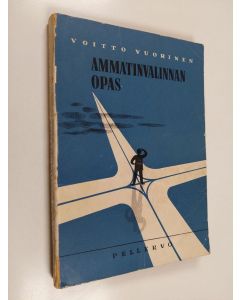 Kirjailijan Voitto Vuorinen käytetty kirja Ammatinvalinnan opas - ohjeita nuorille ja kasvattajille