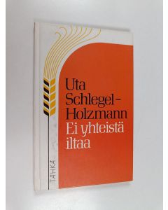 Kirjailijan Uta Schlegel-Holzmann käytetty kirja Ei yhteistä iltaa : siviilisääty - leski