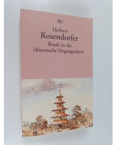 Kirjailijan Herbert Rosendorfer käytetty kirja Briefe in die chinesische Vergangenheit : Roman