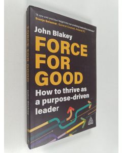 Kirjailijan John Blakey käytetty kirja Force for Good - How to Thrive as a Purpose-Driven Leader