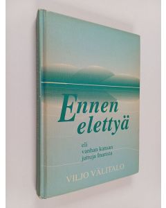 Kirjailijan Viljo Välitalo käytetty kirja Ennen elettyä, eli, Vanhan kansan juttuja Inarista