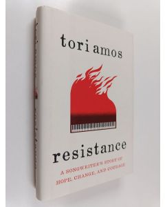 Kirjailijan Tori Amos uusi kirja Resistance : a songwriter's story of hope, change and courage - Songwriter's story of hope, change and courage